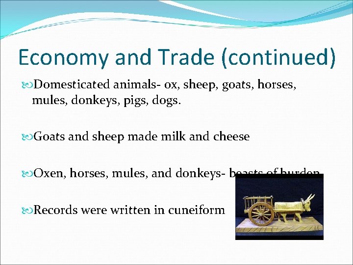 Economy and Trade (continued) Domesticated animals- ox, sheep, goats, horses, mules, donkeys, pigs, dogs. Economy and Trade (continued) Domesticated animals- ox, sheep, goats, horses, mules, donkeys, pigs, dogs.