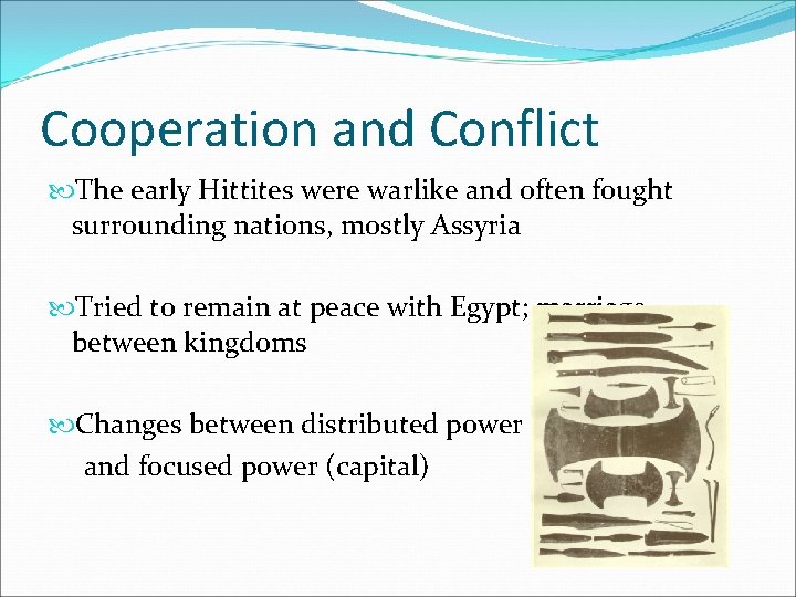 Cooperation and Conflict The early Hittites were warlike and often fought surrounding nations, mostly Cooperation and Conflict The early Hittites were warlike and often fought surrounding nations, mostly