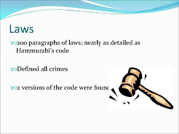 Laws 200 paragraphs of laws; nearly as detailed as Hammurabi’s code Defined all crimes Laws 200 paragraphs of laws; nearly as detailed as Hammurabi’s code Defined all crimes