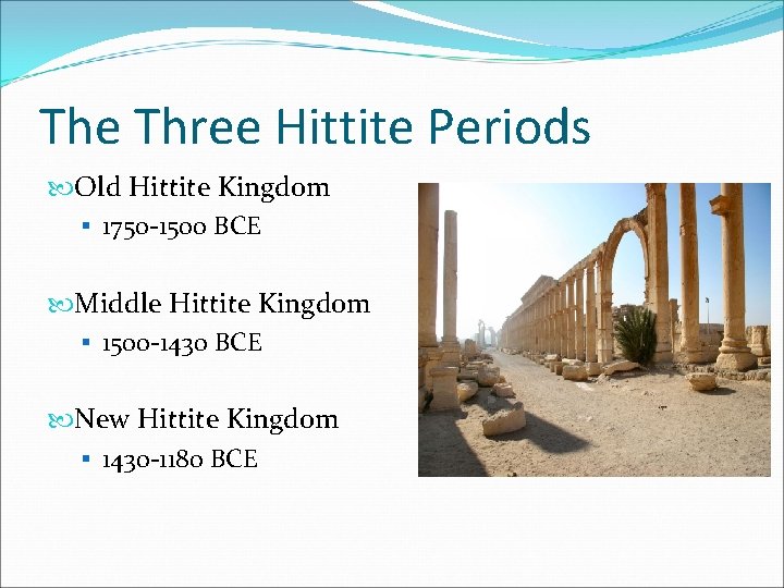 The Three Hittite Periods Old Hittite Kingdom § 1750 -1500 BCE Middle Hittite Kingdom The Three Hittite Periods Old Hittite Kingdom § 1750 -1500 BCE Middle Hittite Kingdom