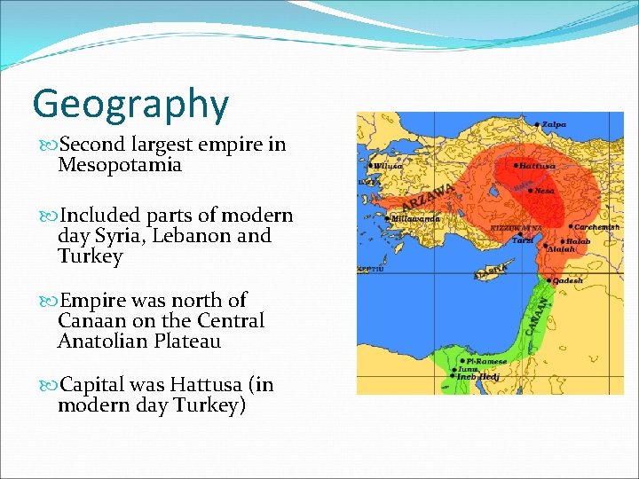 Geography Second largest empire in Mesopotamia Included parts of modern day Syria, Lebanon and Geography Second largest empire in Mesopotamia Included parts of modern day Syria, Lebanon and