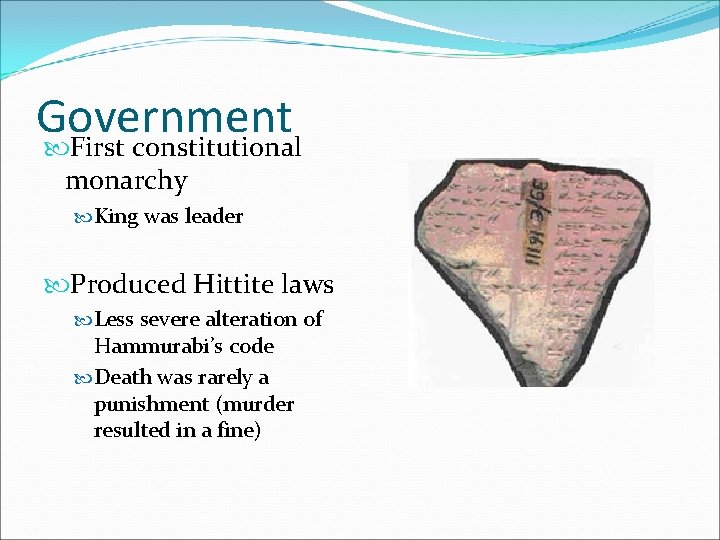 Government First constitutional monarchy King was leader Produced Hittite laws Less severe alteration of Government First constitutional monarchy King was leader Produced Hittite laws Less severe alteration of