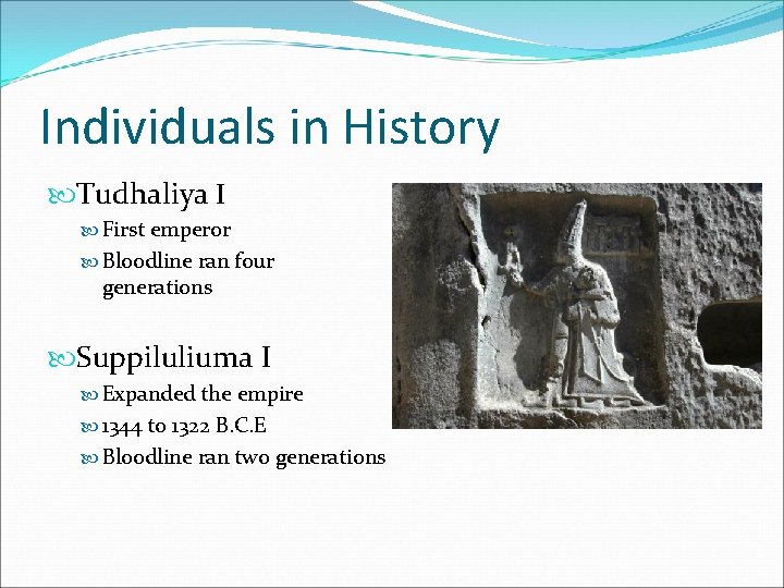 Individuals in History Tudhaliya I First emperor Bloodline ran four generations Suppiluliuma I Expanded Individuals in History Tudhaliya I First emperor Bloodline ran four generations Suppiluliuma I Expanded
