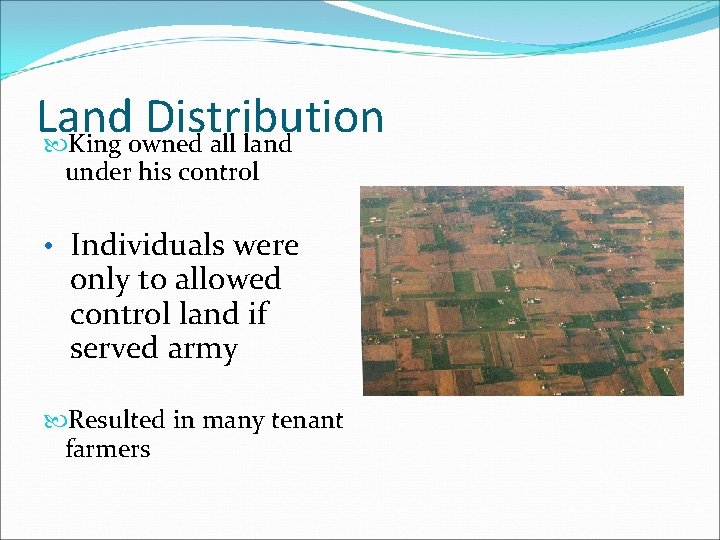 Land Distribution King owned all land under his control • Individuals were only to Land Distribution King owned all land under his control • Individuals were only to