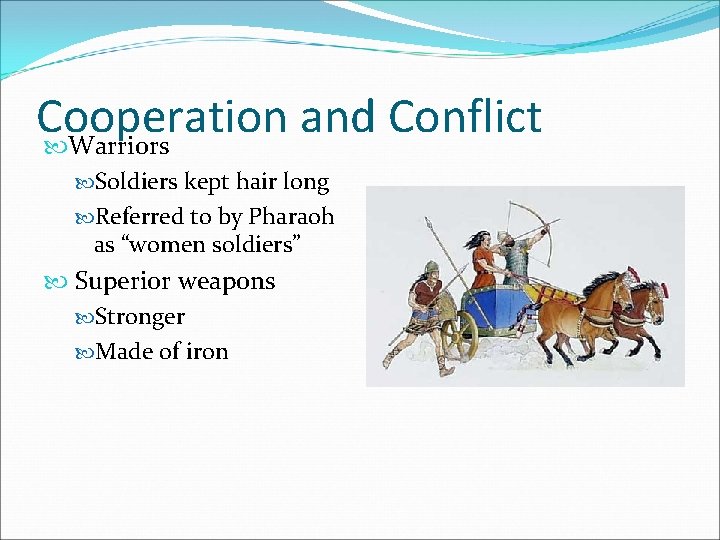 Cooperation and Conflict Warriors Soldiers kept hair long Referred to by Pharaoh as “women Cooperation and Conflict Warriors Soldiers kept hair long Referred to by Pharaoh as “women