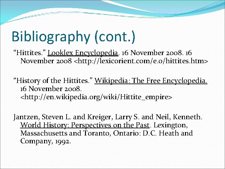 Bibliography (cont. ) “Hittites. ” Looklex Encyclopedia. 16 November 2008 <http: //lexicorient. com/e. o/hittites. Bibliography (cont. ) “Hittites. ” Looklex Encyclopedia. 16 November 2008 <http: //lexicorient. com/e. o/hittites.