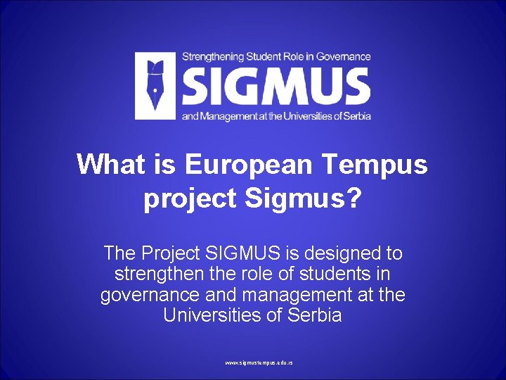 What is European Tempus project Sigmus? The Project SIGMUS is designed to strengthen the