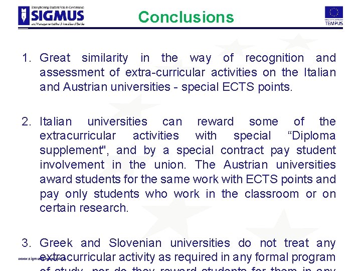 Conclusions 1. Great similarity in the way of recognition and assessment of extra-curricular activities