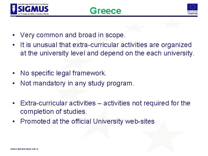 Greece • Very common and broad in scope. • It is unusual that extra-curricular
