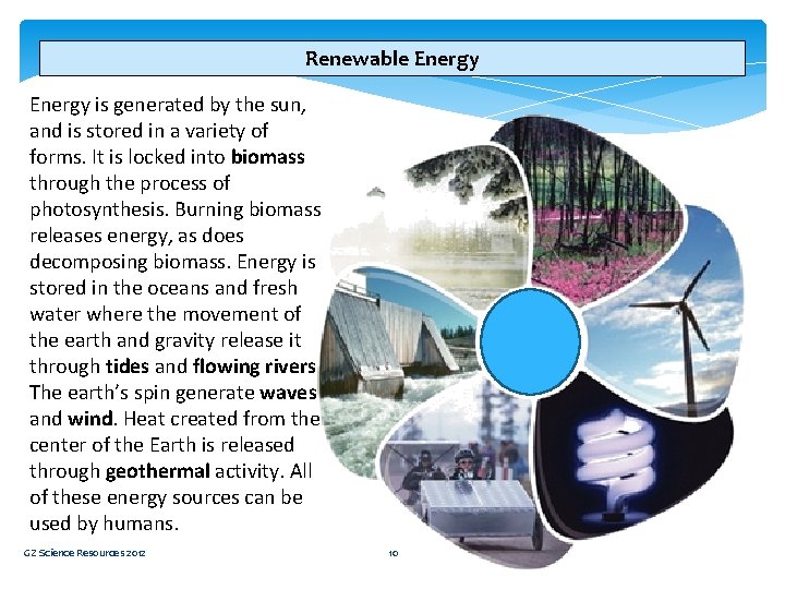 Renewable Energy is generated by the sun, and is stored in a variety of