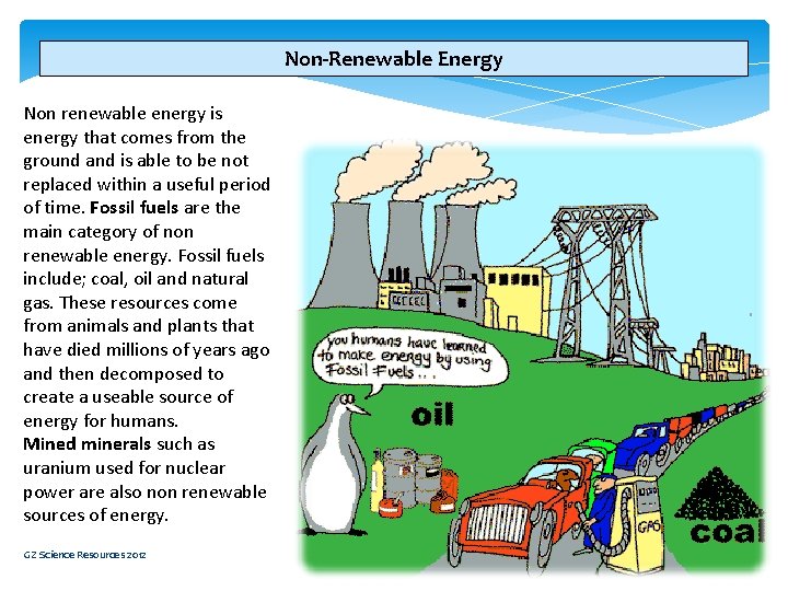 Non-Renewable Energy Non renewable energy is energy that comes from the ground and is