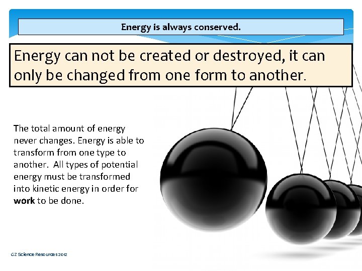 Energy is always conserved. Energy can not be created or destroyed, it can only