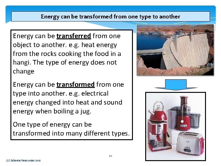 Energy can be transformed from one type to another Energy can be transferred from