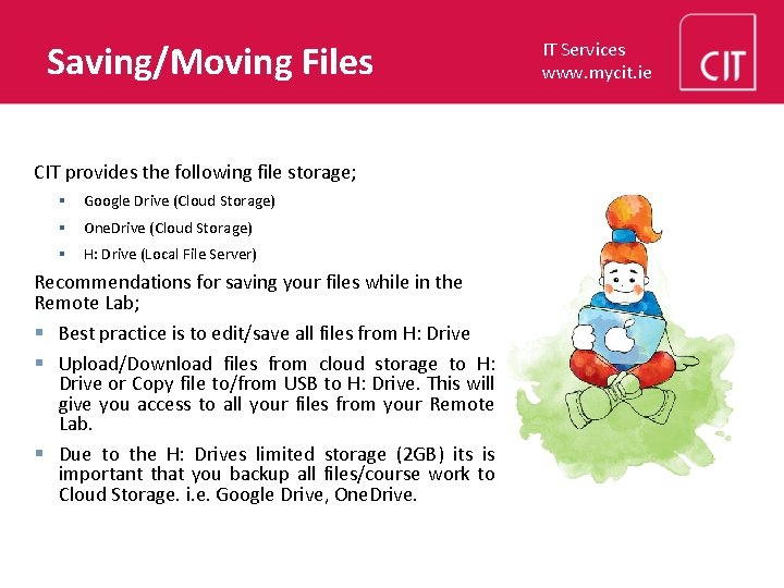 Saving/Moving Files CIT provides the following file storage; § Google Drive (Cloud Storage) §