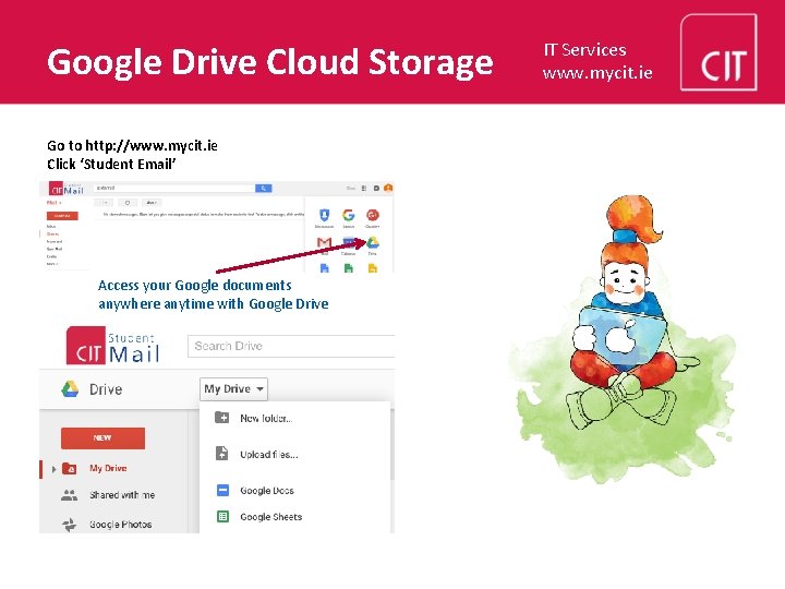 Google Drive Cloud Storage Go to http: //www. mycit. ie Click ‘Student Email’ Access
