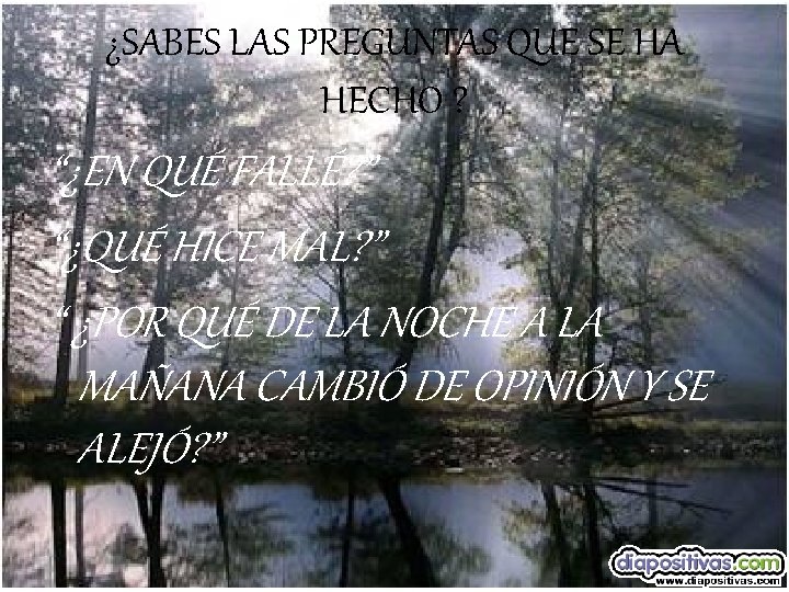¿SABES LAS PREGUNTAS QUE SE HA HECHO ? “¿EN QUÉ FALLÉ? ” “¿QUÉ HICE