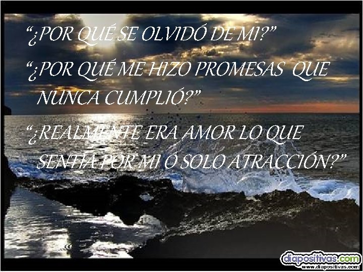 “¿POR QUÉ SE OLVIDÓ DE MI? ” “¿POR QUÉ ME HIZO PROMESAS QUE NUNCA