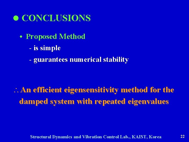 l CONCLUSIONS • Proposed Method - is simple - guarantees numerical stability An efficient