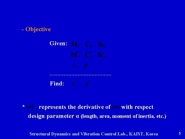 - Objective Given: Find: * represents the derivative of with respect design parameter α