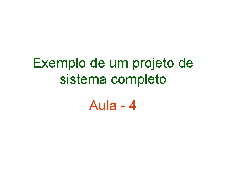 Exemplo de um projeto de sistema completo Aula - 4 