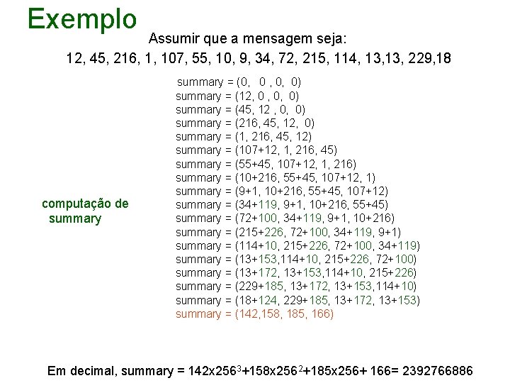 Exemplo Assumir que a mensagem seja: 12, 45, 216, 1, 107, 55, 10, 9,