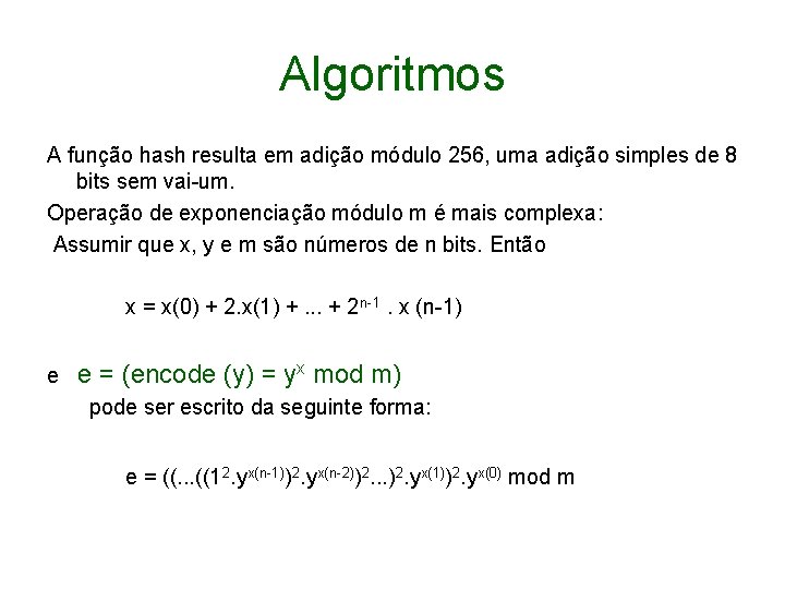 Algoritmos A função hash resulta em adição módulo 256, uma adição simples de 8