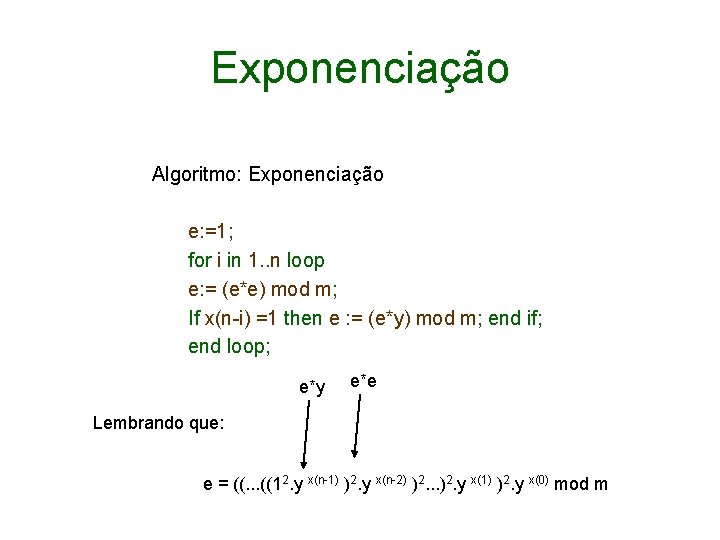 Exponenciação Algoritmo: Exponenciação e: =1; for i in 1. . n loop e: =