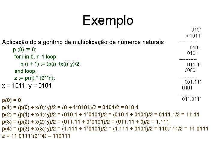 Exemplo Aplicação do algoritmo de multiplicação de números naturais p (0) : = 0;