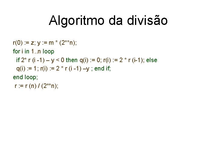 Algoritmo da divisão r(0) : = z; y : = m * (2**n); for