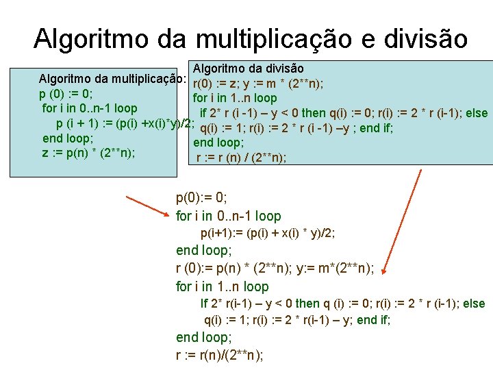 Algoritmo da multiplicação e divisão Algoritmo da multiplicação: r(0) : = z; y :