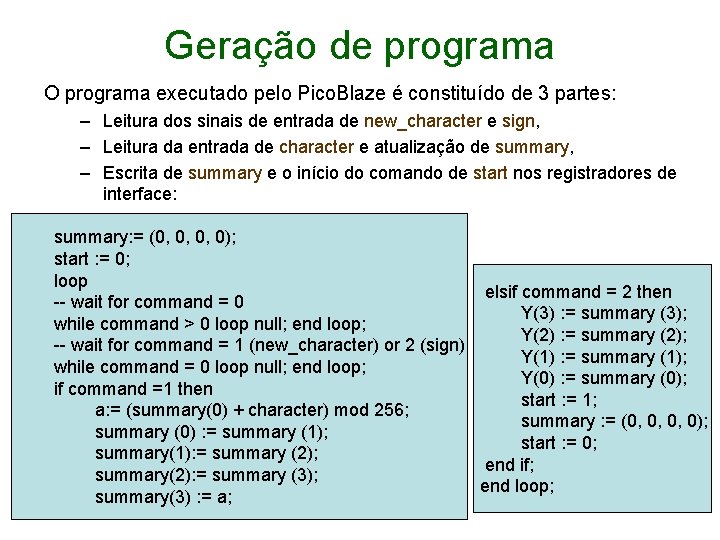 Geração de programa O programa executado pelo Pico. Blaze é constituído de 3 partes: