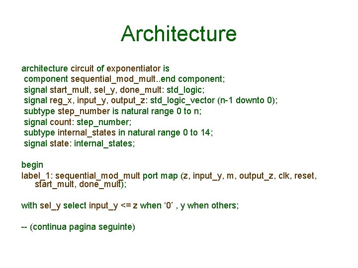 Architecture architecture circuit of exponentiator is component sequential_mod_mult. . end component; signal start_mult, sel_y,