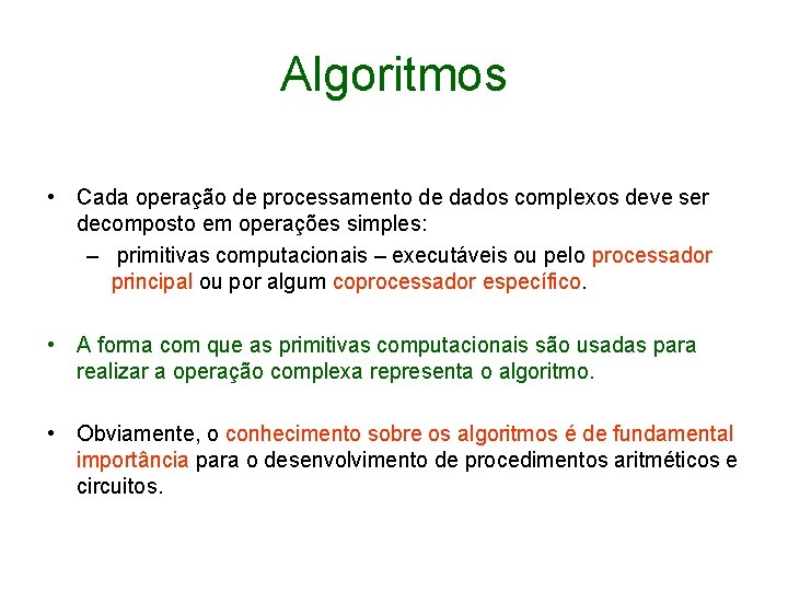 Algoritmos • Cada operação de processamento de dados complexos deve ser decomposto em operações