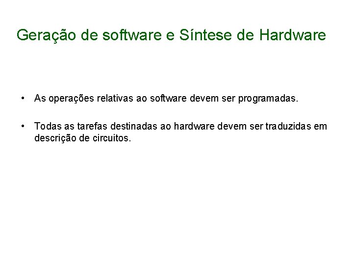 Geração de software e Síntese de Hardware • As operações relativas ao software devem