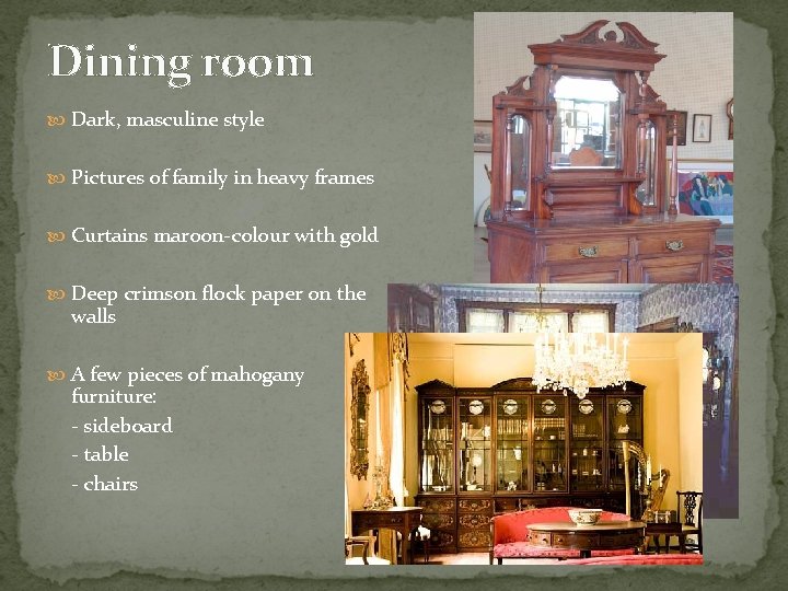 Dining room Dark, masculine style Pictures of family in heavy frames Curtains maroon-colour with
