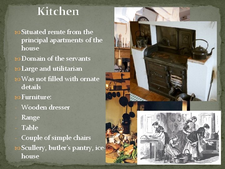 Kitchen Situated remte from the principal apartments of the house Domain of the servants