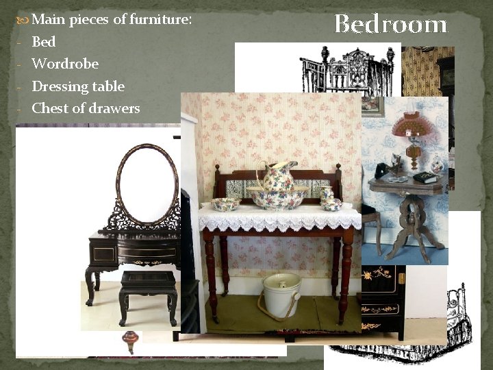  Main pieces of furniture: - Bed - Wordrobe - Dressing table - Chest