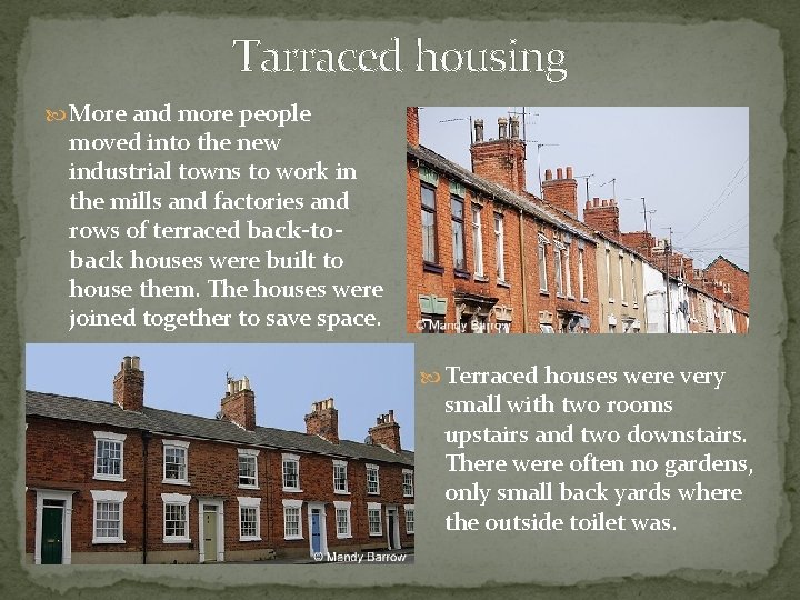 Tarraced housing More and more people moved into the new industrial towns to work