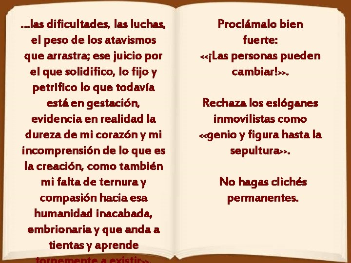 …las dificultades, las luchas, el peso de los atavismos que arrastra; ese juicio por