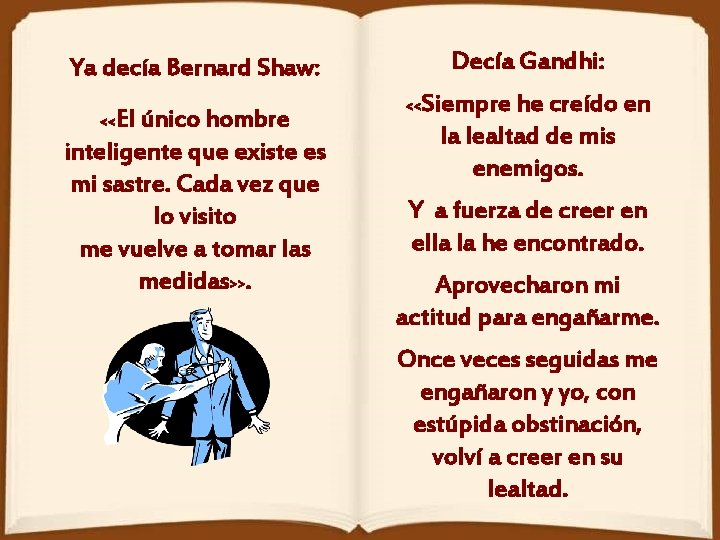 Decía Gandhi: Ya decía Bernard Shaw: El único hombre inteligente que existe es mi