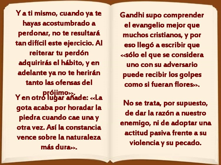 Y a ti mismo, cuando ya te hayas acostumbrado a perdonar, no te resultará