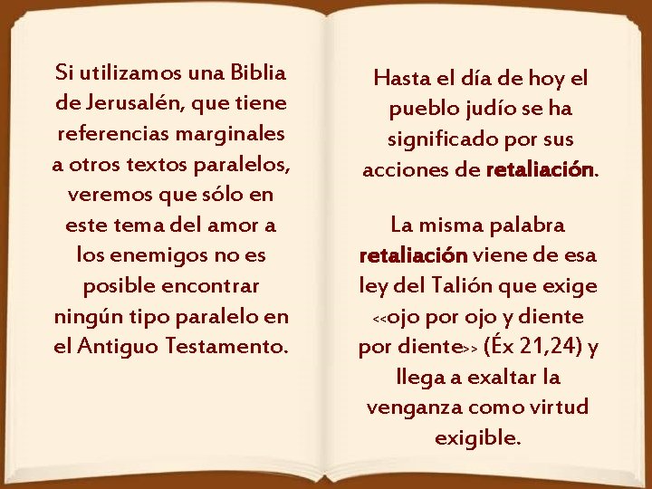 Si utilizamos una Biblia de Jerusalén, que tiene referencias marginales a otros textos paralelos,