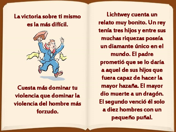 La victoria sobre ti mismo es la más difícil. Cuesta más dominar tu violencia