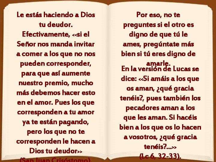 Le estás haciendo a Dios tu deudor. Efectivamente, <<si el Señor nos manda invitar