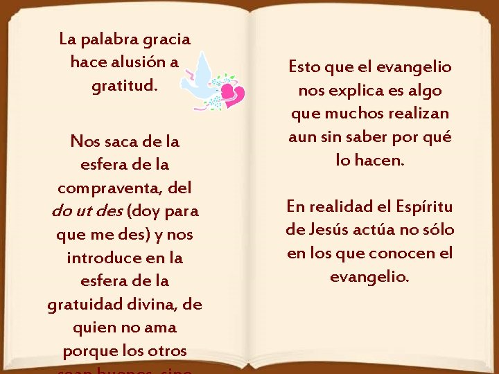 La palabra gracia hace alusión a gratitud. Nos saca de la esfera de la