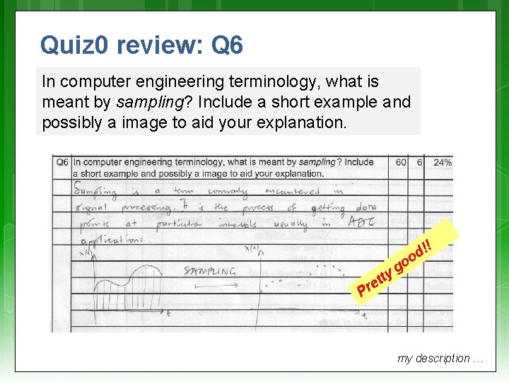 Quiz 0 review: Q 6 In computer engineering terminology, what is meant by sampling?