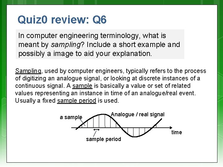 Quiz 0 review: Q 6 In computer engineering terminology, what is meant by sampling?