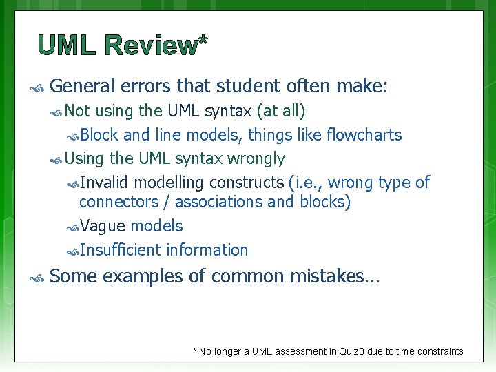 UML Review* General errors that student often make: Not using the UML syntax (at