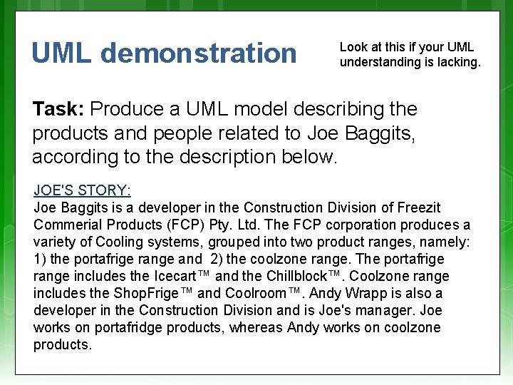 UML demonstration Look at this if your UML understanding is lacking. Task: Produce a