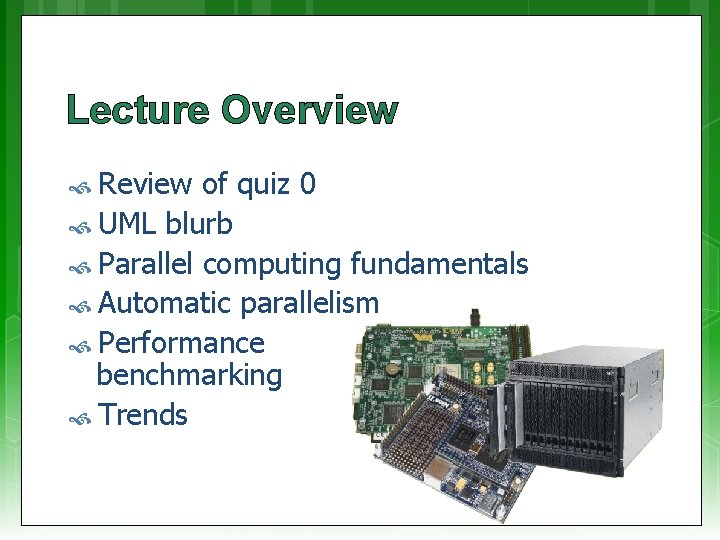 Lecture Overview Review of quiz 0 UML blurb Parallel computing fundamentals Automatic parallelism Performance